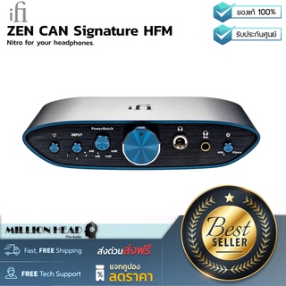 iFi audio : ZEN CAN Signature HFM by Millionhead (แอมป์หูฟัง ใหม่ล่าสุดเพื่อทำงานร่วมกับหูฟัง HIFIMAN รองรับกำลังขับหูฟังสูงสุด 1600 mW (7.2V) 32 ohms ขับหูฟังตัวใหญ่ได้)