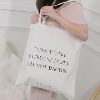 Totebag กระเป๋าผ้าลาย I cant make everyone happy, Im not Bacon