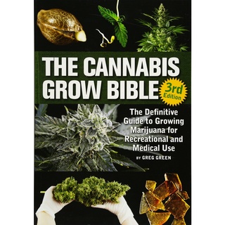 The Cannabis Grow Bible : The Definitive Guide to Growing Marijuana for Recreational and Medicinal Use