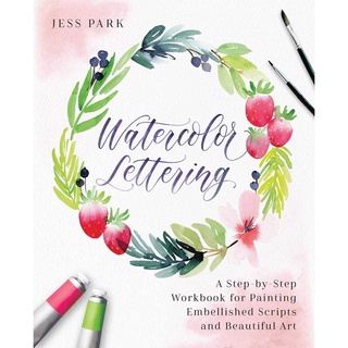 Watercolor Lettering: A Step-by-Step Workbook for Painting Embellished Scripts and Beautiful Art