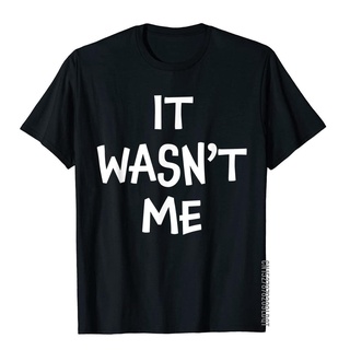 ผ้าฝ้ายแท้เสื้อยืดลําลอง ผ้าฝ้าย แขนสั้น พิมพ์ลาย It Wasnt Me สําหรับผู้ชายS-3XL