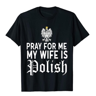 เสื้อยืดผ้าฝ้าย เสื้อยืด ผ้าฝ้าย พิมพ์ลาย Pray For Me My Wife Is Polish Husband สําหรับผู้ชาย