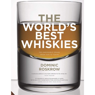 The Worlds Best Whiskies : 750 Unmissable Drams from Tain to Tokyo