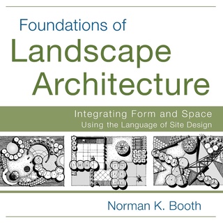 Foundations of Landscape Architecture : Integrating Form and Space Using the Language of Site Design