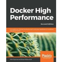 Docker High Performance : Complete your Docker journey by optimizing your application's workﬂows