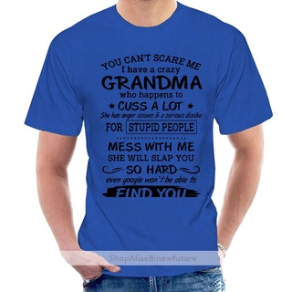 ขายดี!ขายดี เสื้อยืด พิมพ์ลาย You Cant Scare Me I Have A Crazy Grandma Who Happens To Cuss A Lot She Has Anger Issues ส