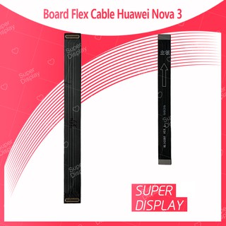 Huawei Nova 3/nova3 อะไหล่สายแพรต่อบอร์ด Board Flex Cable (ได้1ชิ้นค่ะ)  Super Display