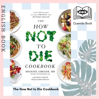 The How Not to Die Cookbook : Over 100 Recipes to Help Prevent and Reverse Disease by Michael Greger, With  Gene Stone
