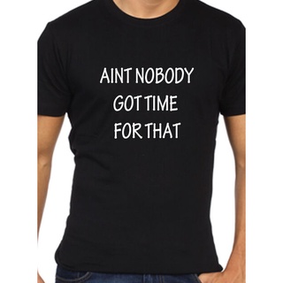 [S-5XL] เสื้อยืดลําลอง ผ้าฝ้าย พิมพ์ลาย Aint Nobody Got Time For That สีดํา แฟชั่นสําหรับผู้ชาย ไซซ์ Sz Xs-3Xl