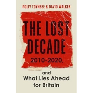 หนังสือใหม่พร้อมส่ง LOST DECADE, THE: 2010-2020, AND WHAT LIES AHEAD FOR BRITAIN