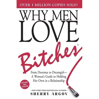 Why Men Love Bitches : From Doormat to Dreamgirl-A Womans Guide to Holding Her Own in a Relationship