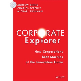 CORPORATE EXPLORER : HOW CORPORATIONS BEAT STARTUPS AT THE INNOVATION GAME