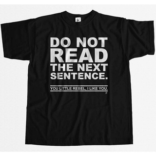 เสื้อยืด พิมพ์ลาย Do Not Read The Next Sentence You Rebel I Like You สําหรับผู้ชายS-5XL