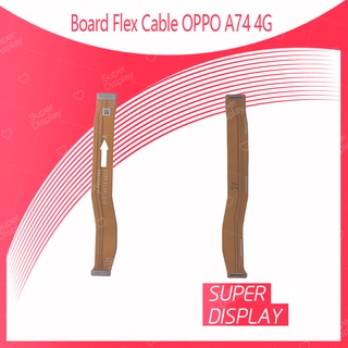 OPPO A74 4G อะไหล่สายแพรต่อบอร์ด Board Flex Cable (ได้1ชิ้นค่ะ) Super Display