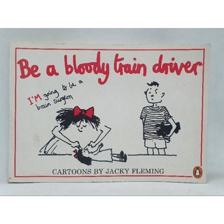 Be a Bloody  Train Driver by Jacky Fleming-137