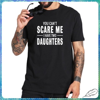 ขายดี ใหม่ เสื้อยืดลําลอง พิมพ์ลายตัวอักษร You Can Not Scare Me I Have Two Daughters สีดํา แฟชั่นสําหรับผู้ชาย