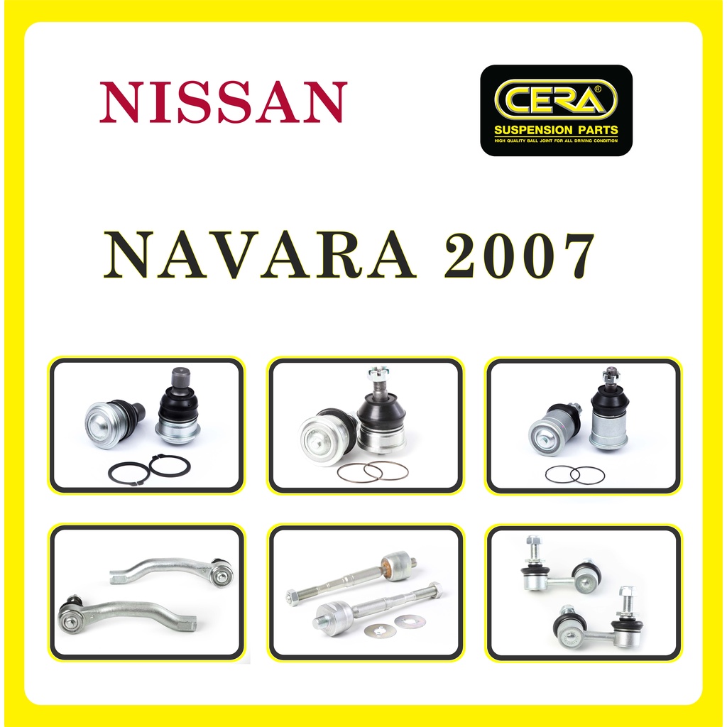 NISSAN NAVARA 2007 / นิสสัน นาวารา 2007 /ลูกหมากรถยนต์ ซีร่า CERA ลูกหมากปีกนก ลูกหมากคันชัก ลูกหมากแร็ค ลูกหมากกันโคลง