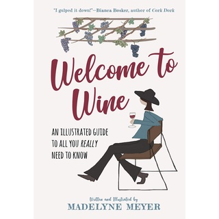 Welcome to Wine : An Illustrated Guide to All You Really Need to Know