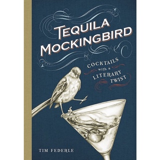 Tequila Mockingbird : Cocktails with a Literary Twist