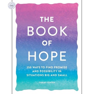 THE BOOK OF HOPE : 250 WAYS TO FIND PROMISE AND POSSIBILITY IN SITUATIONS BIG AND SMALL