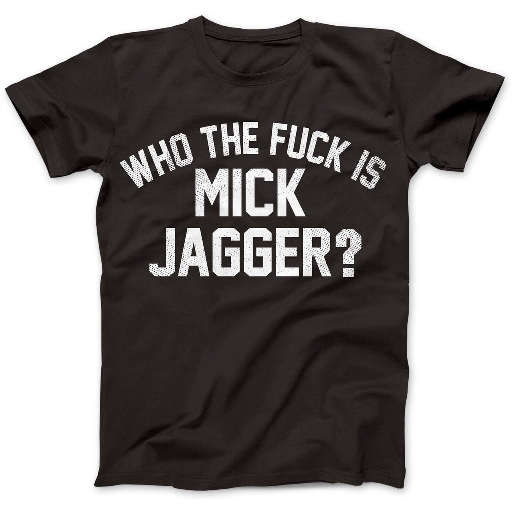 เสื้อยืดผ้าฝ้าย 100% พิมพ์ลาย Who The F*uk Is Mick Jagger สําหรับผู้ชาย