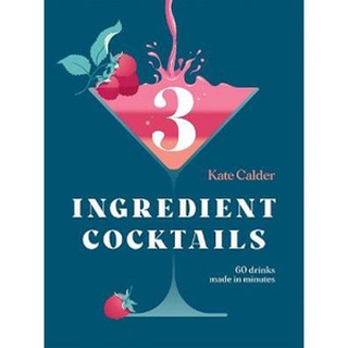 ใหม่พร้อมส่ง THREE INGREDIENT COCKTAILS: 60 DRINKS MADE IN MINUTES