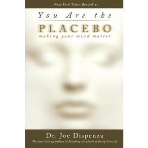 You Are the Placebo : Making Your Mind Matter [Paperback]