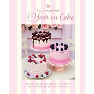 ใหม่พร้อมส่ง PEGGY PORSCHEN: A YEAR IN CAKE: SEASONAL RECIPES AND DREAMY STYLE SECRETS FROM T