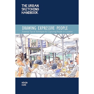 Drawing Expressive People : Essential Tips &amp; Techniques for Capturing People on Location