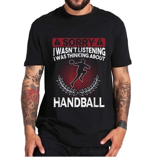 เสื้อยืดลําลอง ผ้าฝ้าย 100% แขนสั้น พิมพ์ลาย I Wasnt Listening Saying Handball สไตล์เกาหลี สําหรับผู้ชาย ไซซ์ EU