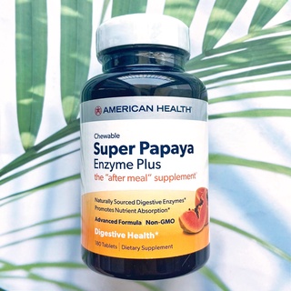 (American Health®) Chewable Super Papaya Enzyme Plus 180 Tablets อาหารเสริม เอ็นไซม์มะละกอ พลัส