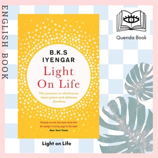 [Querida] Light on Life : The Yoga Journey to Wholeness, Inner Peace and Ultimate Freedom by B.K.S. Iyengar