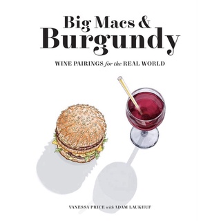 Big Macs &amp; Burgundy : Wine Pairings for the Real World