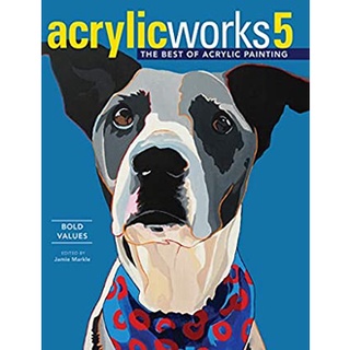 Acrylicworks : Bold Values (Acrylicworks: the Best of Acrylic Painting) [Hardcover]หนังสือภาษาอังกฤษมือ1(New) ส่งจากไทย