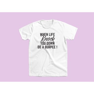 เสื้อยืดสกรีนลาย When life knock you down Burpee!