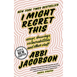 I Might Regret This : Essays, Drawings, Vulnerabilities, and Other Stuff