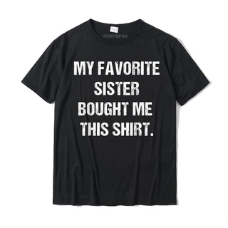 เสื้อยืดผ้าฝ้าย พิมพ์ลาย My Favorite Sister Buy Me This Shirt สําหรับผู้ชายสามารถปรับแต่งได้