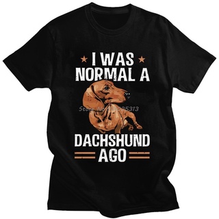 [S-5XL] เสื้อยืดแขนสั้น คอกลม ผ้าฝ้าย 100% พิมพ์ลาย I Was Normal A Dachshund Ago สําหรับผู้ชาย ให้เป็นของขวัญ