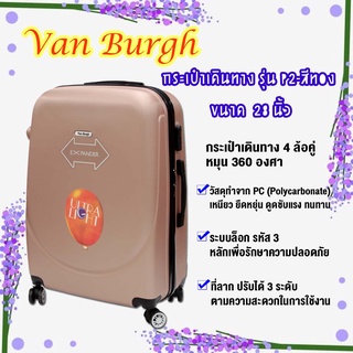 Van Burgh กระเป๋าเดินทาง ล้อลาก ขนาด 28 นิ้ว มี 4 ล้อคู่ หมุน 360 องศา  PC ( Polycarbonate )  รุ่น P2 ลายเรียบ สีทอง