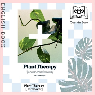 Plant Therapy: How an Indoor Green Oasis Can Improve Your Mental and Emotional Wellbeing [Hardcover] by Dr. Katie Cooper