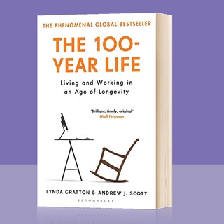 The 100-Year Life ชีวิต 100 ปี: ชีวิตและการทํางานในอายุยืนยาว The Phenomenal Global Bestseller Inspirational Fiction