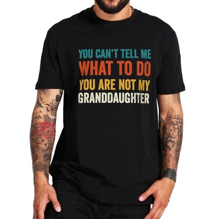 เสื้อยืดลําลอง ผ้าฝ้าย แขนสั้น พิมพ์ลาย You Cant Tell Me What To Do You Are Not My Granddaughter สไตล์เรโทร แฟชั่นฤดูร้