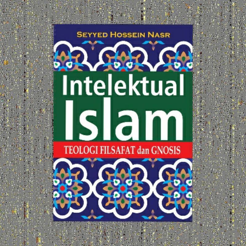 ISLAMIC INTELLECTUALOLOGY OF PHILOSOPHY และ GNOSIS SEYYED HOSSEIN