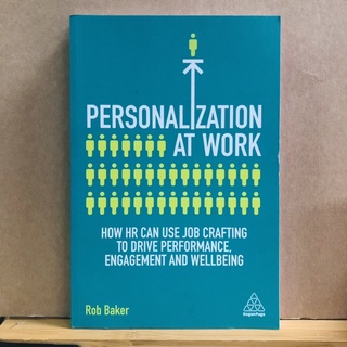 ช004 PERSONALIZATION AT WORK HOW HR CAN USE JOB CRAFTING TO DRIVE PERFORMANCE, ENGAGEMENT Rob Baker KoganPage