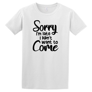 เสื้อยืดผ้าฝ้ายพิมพ์ลายแฟชั่น เสื้อยืด พิมพ์ลาย Sarcastic Sorry Im Late Didnt Want &amp; Hot Sales พลัสไซซ์ ของขวัญคริสต์ม