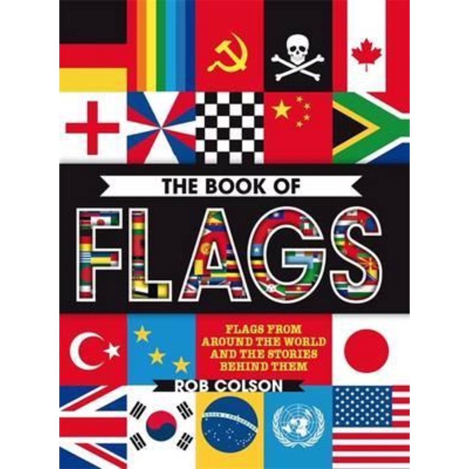 The Book of Flags : ธงจากทั่วโลกและเรื่องอยู่เบื้องหลัง โดย Rob Colson (ฉบับสหราชอาณาจักร ปกอ่อน)