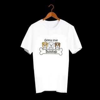 เสื้อยืดลายสุนัข เสื้อลายหมา บูลด็อก GOTTA LOVE BULLDOG - DNM1