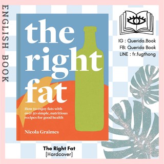 [Querida] หนังสือภาษาอังกฤษ The Right Fat : How to Enjoy Fats with over 50 Simple [Hardcover] by Nicola Graimes