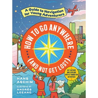 (NEW) หนังสือภาษาอังกฤษ HOW TO GO ANYWHERE (AND NOT GET LOST): A GUIDE TO NAVIGATION FOR YOUNG ADVENTURE