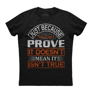 [S-5XL]เสื้อยืดแขนสั้น พิมพ์ลาย Just Because You Cant Prove Doesnt Mean สีดํา สําหรับผู้ชาย 462399